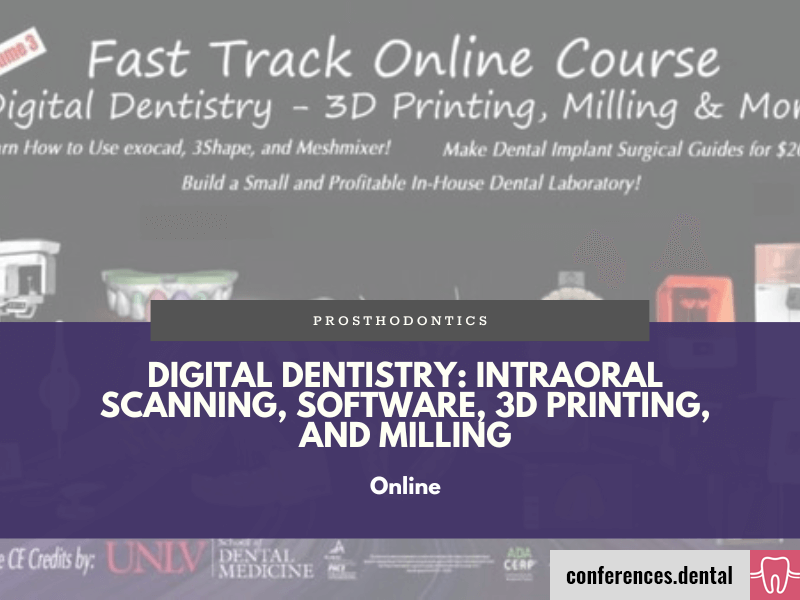 Digital Dentistry: Intraoral Scanning, Software, 3D Printing, and Milling (Online on demand)