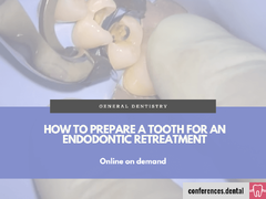 How to Prepare a Tooth for Endodontic Retreatment (Online on demand)