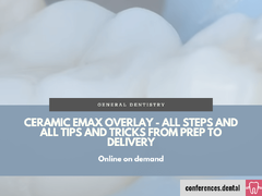 CERAMIC EMAX OVERLAY - All Steps and All Tips and Tricks From Prep to Delivery (Online on demand)